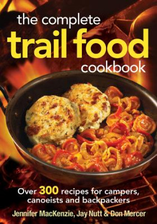 Complete Trail Food Cookbook:  Over 300 Recipes for Campers, Canoeists and Backpackers