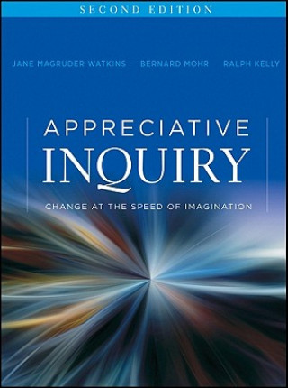 Appreciative Inquiry - Change at the Speed of Imagination 2e