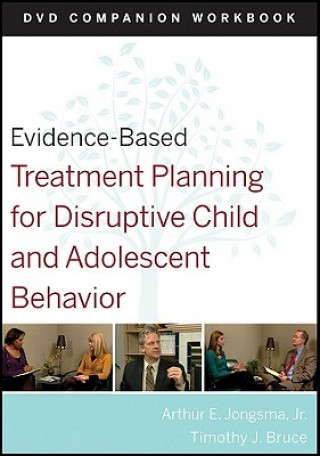 Evidence-Based Treatment Planning for Disruptive Child and Adolescent Behavior DVD Companion Workbook