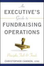 Executive's Guide to Fundraising Operations - Principles, Tools & Trends (AFP Fund Development Series)