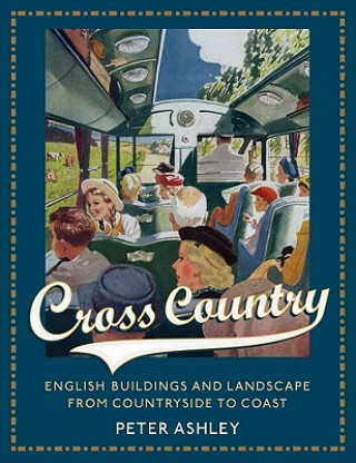 Cross Country - English Buildings and Landscape From Countryside to Coast