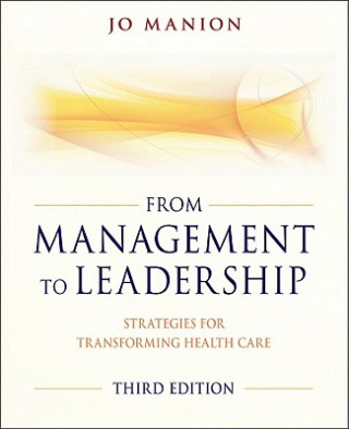 From Managment to Leadership - Strategies for Transforming Health Care 3e