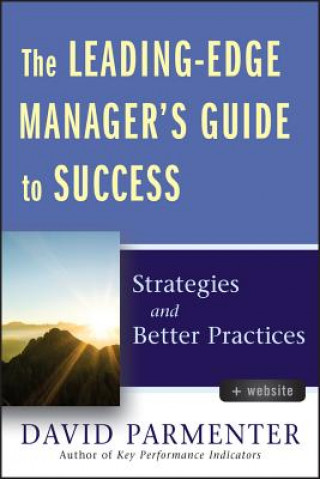 Leading-Edge Manager's Guide to Success - Strategies and Better Practices