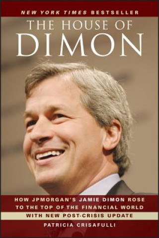 House of Dimon - How JPMorgan's Jamie Dimon Rose to the Top of the Financial World