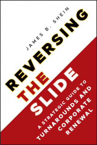 Reversing the Slide - A Strategic Guide to Turnarounds and Corporate Renewal