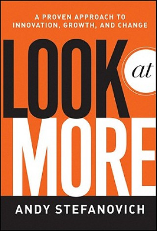Look At More - A Proven Approach to Innovation, Growth and Change