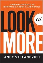 Look At More - A Proven Approach to Innovation, Growth and Change
