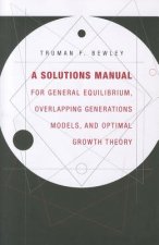 Solutions Manual for General Equilibrium, Overlapping Generations Models, and Optimal Growth Theory