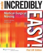 Medical-Surgical Nursing Made Incredibly Easy!