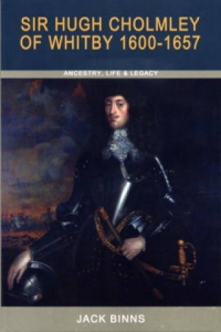 Sir Hugh Cholmley of Whitby 1600 - 1657