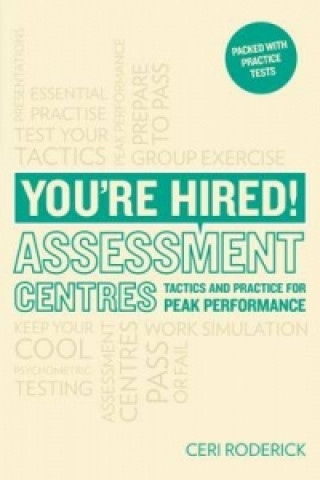 You're Hired! Assessment Centres: Essential Advice for Peak Performance