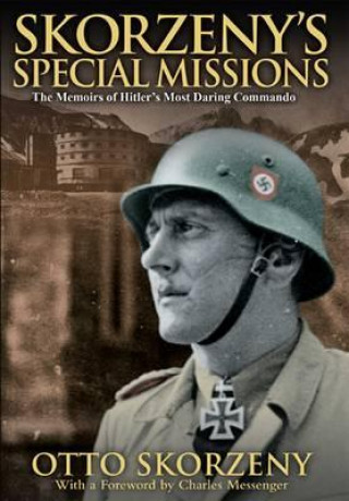 Skorzeny's Special Missions: the Memoirs of Hitler's Most Daring Commando