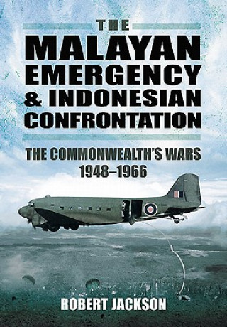 Malayan Emergency and Indonesian Confrontation: The Commonwealth's Wars 1948-1966