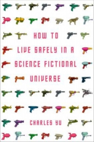 How to Live Safely in a Science Fictional Universe (Charles Yu)(Puha kötésű)