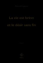 La vie est breve et le desir sans fin (Prix Femina 2010)