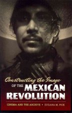 Constructing the Image of the Mexican Revolution