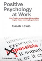 Positive Psychology at Work - How Positive Leadership and Appreciative Inquiry Create Inspiring Organizations