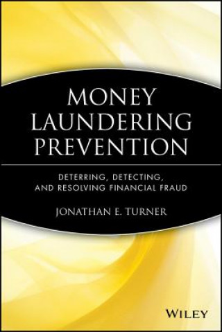 Money Laundering Prevention - Deterring, Detecting  and Resolving Financial Fraud