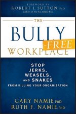 Bully-Free Workplace - Stop Jerks, Weasels and  Snakes from Killing Your Organization