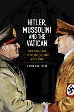 Hitler, Mussolini and the Vatican - Pope Pius XI and the Speech that was Never Made