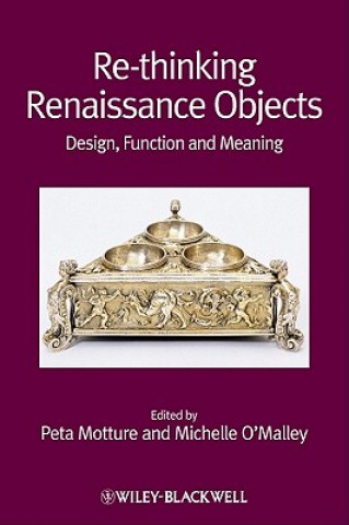 Re-thinking Renaissance Objects - Design, Function and Meaning