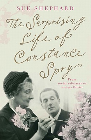 Surprising Life of Constance Spry