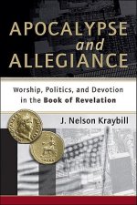 Apocalypse and Allegiance - Worship, Politics, and Devotion in the Book of Revelation