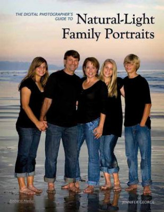Digital Photographer's Guide to Natural-light Family Portrai