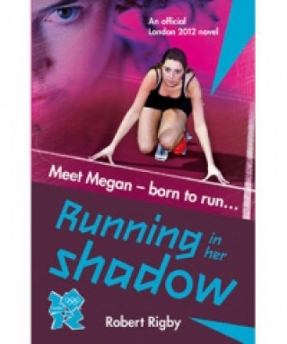 London 2012 Novel 1: Running in Her Shadow