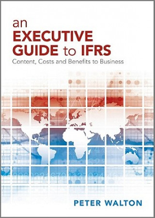 Executive Guide to IFRS - Content, Costs and Benefits to Business