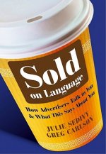 Sold on Language - How Advertisers Talk to You and What This Says About You