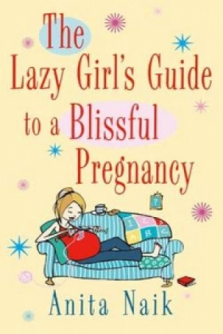 Lazy Girl's Guide To A Blissful Pregnancy