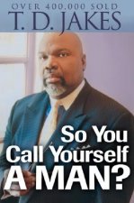 So You Call Yourself a Man? - A Devotional for Ordinary Men with Extraordinary Potential
