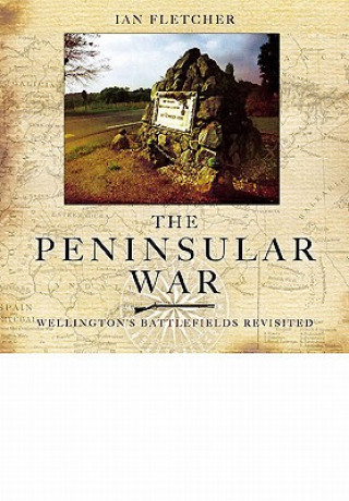 Peninsular War: Wellington's Battlefields Revisited