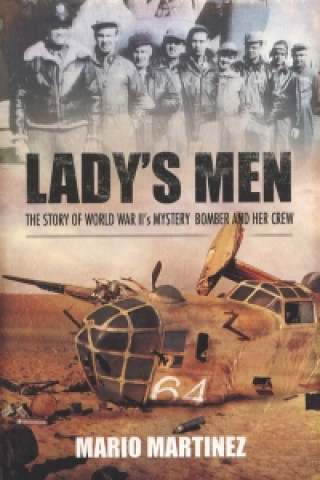 Lady's Men: the Story of Ww Ii's Mystery Bomber and Her Crew