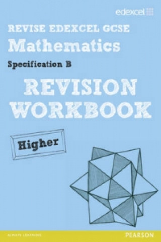 Revise Edexcel GCSE Mathematics Spec B Higher Revision Workb