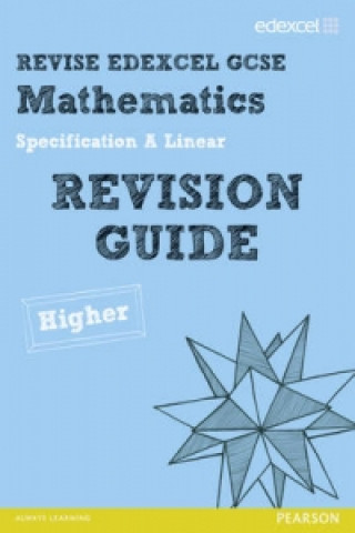Revise Edexcel GCSE Mathematics Spec A Higher Revision Guide