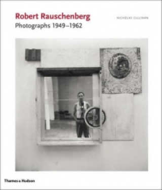 Robert Rauschenberg: Photographs 1949 - 1962