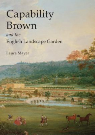 Capability Brown and the English Landscape Garden (Laura Mayer)(Brožovaná)