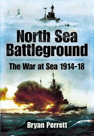 North Sea Battleground: the War and Sea 1914-1918