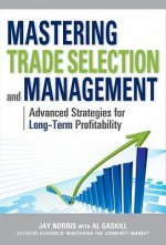 Mastering Trade Selection and Management: Advanced Strategies for Long-Term Profitability