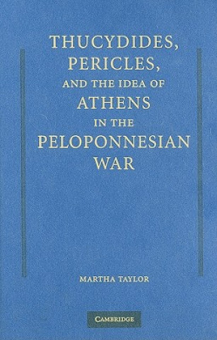 Thucydides, Pericles, and the Idea of Athens in the Peloponnesian War