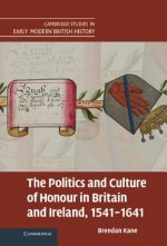 Politics and Culture of Honour in Britain and Ireland, 1541-1641