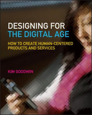 Designing for the Digital Age - How to Create Human-Centered Products and Services