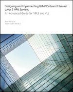 Designing and Implementing IP/MPLS-Based Ethernet Layer 2 VPN Services - An Advanced Guide for VPLS and VLL