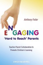 Engaging 'Hard to Reach' Parents - Teacher-Parent Collaboration to Promote Children's Learning