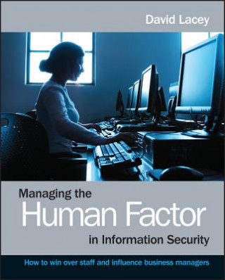 Managing the Human Factor in Information Security - How to win over staff and influence business managers