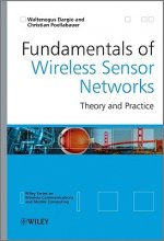 Fundamentals of Wireless Sensor Networks - Theory and Practice