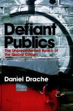 Defiant Publics - The Unprecedented Reach of the Global Citizen