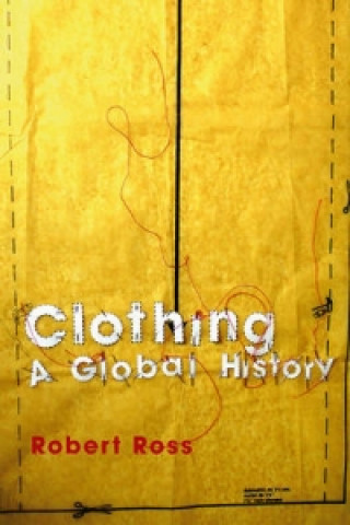 Clothing - A Global History, or, the Imperialists' New Clothes